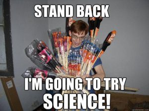 Stand back, I'm going to try science! fireworks meme