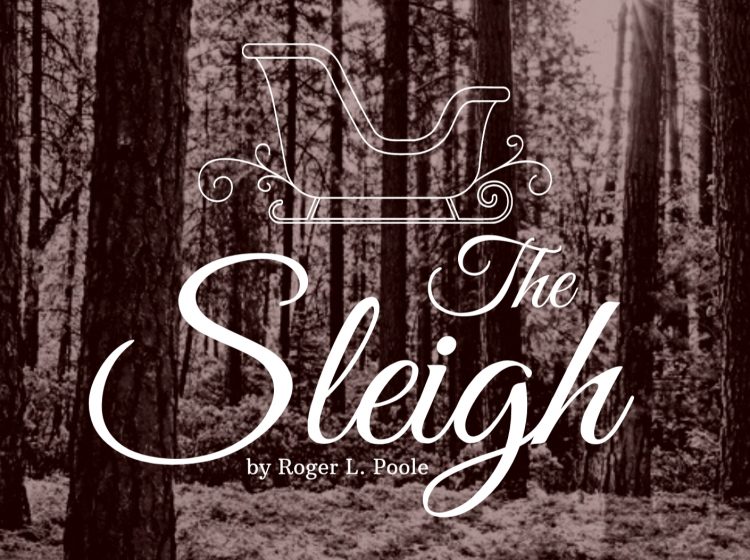 "The Sleigh" by Roger L. Poole, is available in paperback or digital form at https://tinyurl.com/amazonrlp