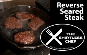 The Shirtless Chef tells how to pick a steak and reverse sear it