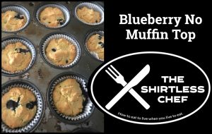 Shirtless Chef's recipe this week is Blueberry No Muffin Top