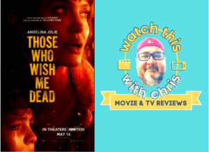 Watch This with Chris: Those Who Wish Me Dead, starring Angelina Jolie