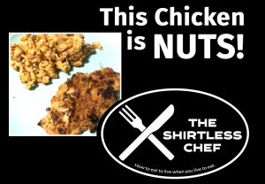 Shirtless Chef Recipe: This chicken is nuts!