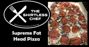 Shirtless Chef Recipe: Pizza that sends out for you - Supreme Fat Head Pizza