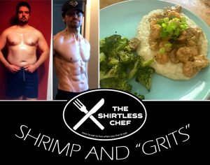 Shirtless Chef makes Shrimp and "Grits"