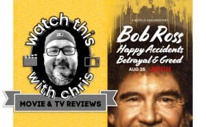 Watch This - Chris reviews the colorful documentary of "Bob Ross - Happy Accidents, Betrayal & Greed"