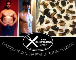 Shirtless Chef - Happy Accidents & Chocolate Banana Peanut Butter Pudding