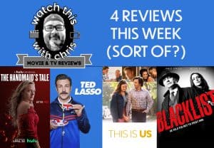 Watch This -Chris gives 4 reviews this week (sort of?)