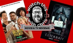 Watch This - Chris reviews Vacation Friends & Clickbait