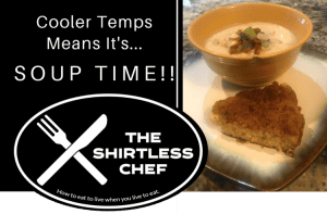 Cooler Temps Means It's Soup Time with Shirtless Chef!