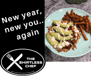 Shirtless Chef - New year, new you...again