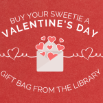 Buy your sweetie a Valentine's Day gift bag from the library Jan 24-Feb 12