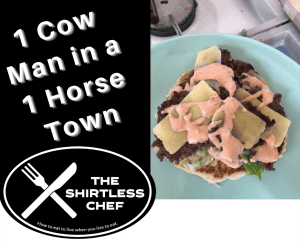Shirtless Chef - 1 cow man in a 1 horse town