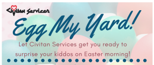 Civitan Services wants to "Egg Your Yard" for Easter April 15th and 16th