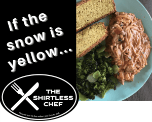 Shirtless Chef - If the snow is yellow...