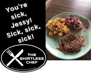 Shirtless Chef - You're sick, Jessy! Sick, sick, sick!