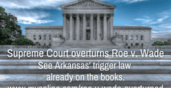 Roe v. Wade overturned by Supreme Court; See Arkansas trigger law that goes into effect