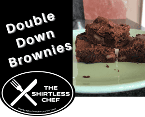 Shirtless Chef - Double Down Brownies