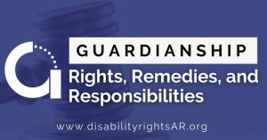 Disability Rights Arkansas Hosting Guardianship Webinar October 27th