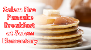 All-You-Can-Eat Pancake Breakfast for Salem FD will be Mar 2nd at School