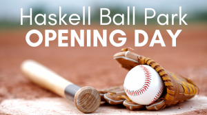 Haskell Ball Park to host Opening Day March 25th with scrimmage, bouncy houses and more.