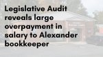 Legislative audit reveals large salary overpayment to Alexander bookkeeper