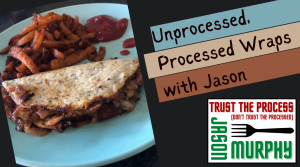 Unprocessed Processed Wraps with Jason