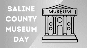 Learn about Saline County History and Win Prizes on Saline County Museum Day September 23rd