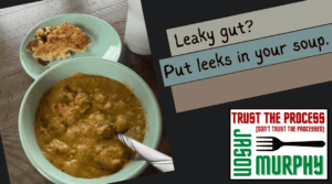 Leaky gut? Put leeks in your soup.