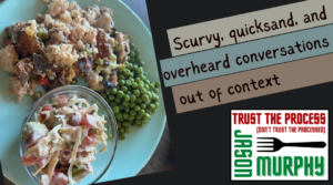 Scurvy, quicksand, and overheard conversations out of context