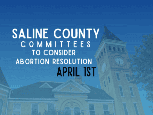 Saline County committees to consider Abortion Resolution April 1st