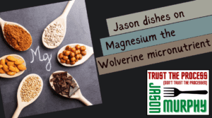 Jason dishes on Magnesium - the Wolverine micronutrient