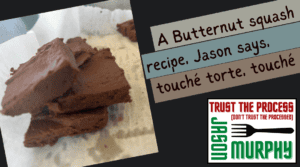 To this butternut squash recipe, Jason says, touché torte, touché