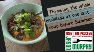 This week in Jason's recipe, he's throwing the whole enchilada at one last soup