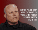 Benton Police Chief adds statement to video after verdict reversal in teen death suit