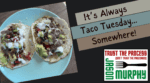 It's Always Taco Tuesday...Somewhere!