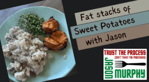 Fat stacks of Sweet Potatoes with Jason