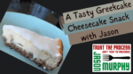 A Tasty Greekcake Cheesecake Snack with Jason