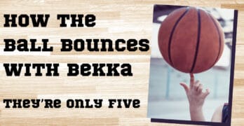 How the Ball Bounces with Bekka: They're Only Five