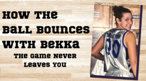 How the Ball Bounces with Bekka: The Game Never Leaves You