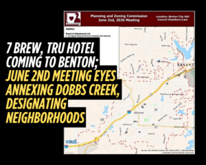7 Brew, Tru Hotel coming to Benton; June 2nd meeting eyes annexing Dobbs Creek, designating neighborhoods 