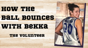 How the Ball Bounces with Bekka: The Volunteer