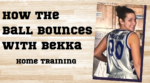 How the Ball Bounces with Bekka: Home Training