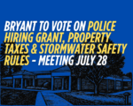 Bryant to vote on police hiring grant, property taxes and stormwater safety rules - Meeting July 28