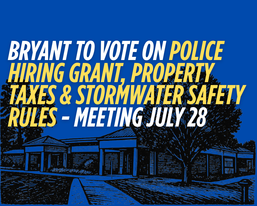 Bryant to vote on police hiring grant, property taxes and stormwater safety rules - Meeting July 28