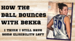 How the Ball Bounces with Bekka: I Think I Still Have Some Eligibility Left