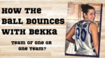 How the Ball Bounces with Bekka: Team of One or One Team?