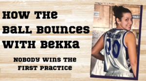 How the Ball Bounces with Bekka: Nobody Wins the First Practice