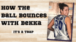 How the Ball Bounces with Bekka: It's a Trap