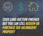 State Land Auction finished but you can still redeem or purchase tax-delinquent property