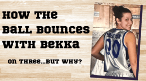 How the Ball Bounces with Bekka: On Three...But Why?